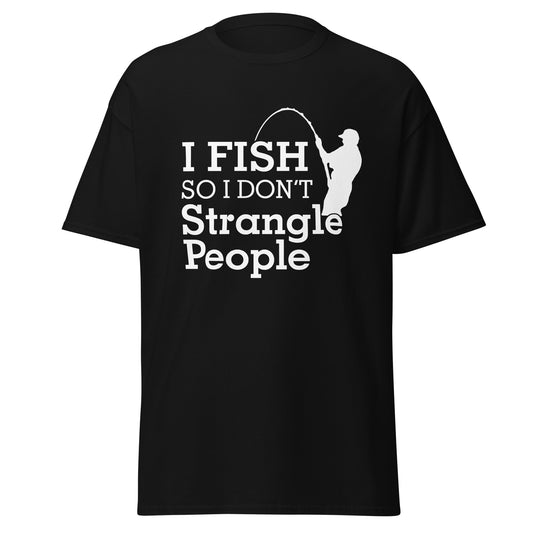 "I Fish So I Dont Strangle" - Men's classic tee