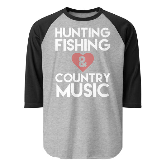 "Hunting Fishing and Country Music" - 3/4 sleeve raglan shirt