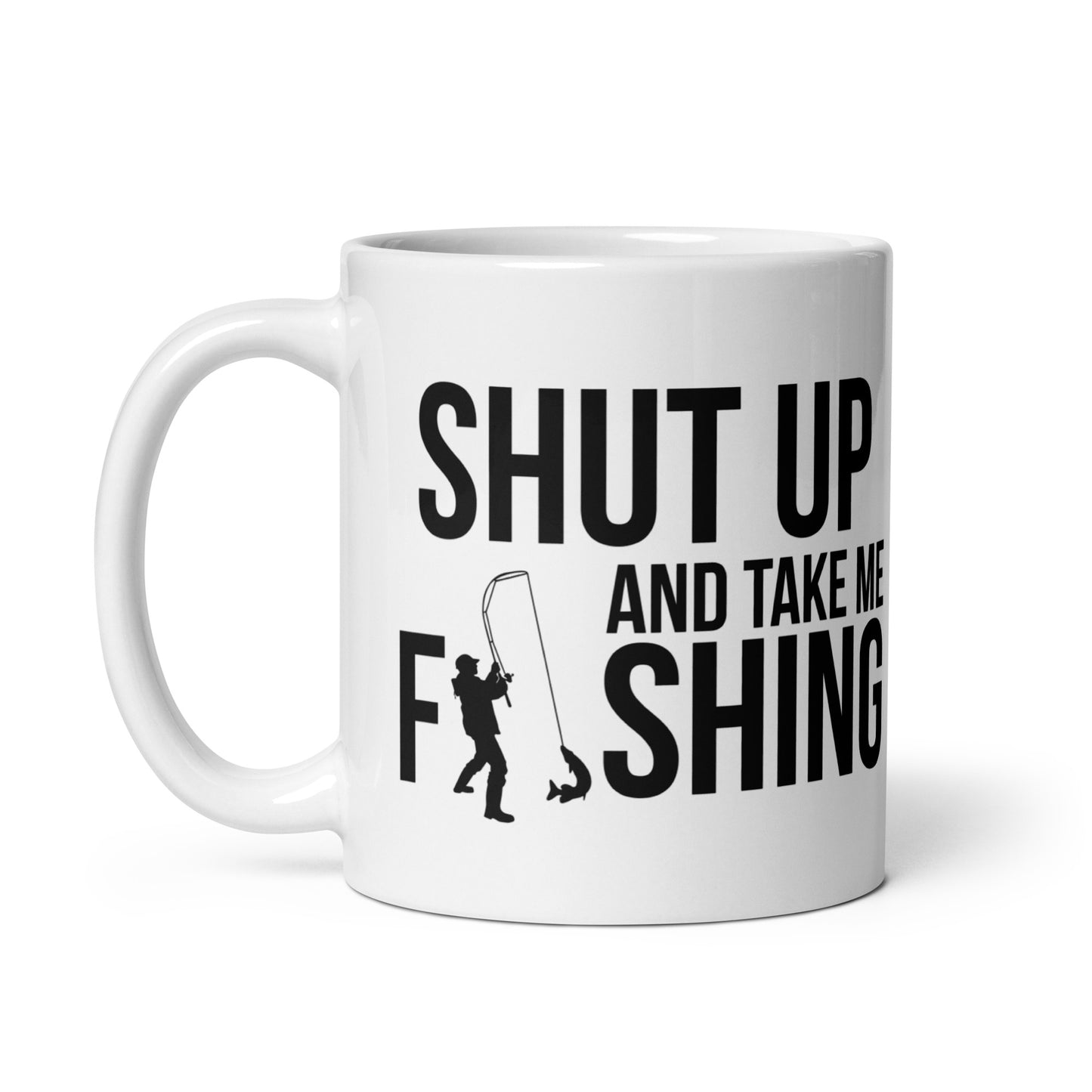 "Shut Up And Take Me Fishing" - White glossy mug