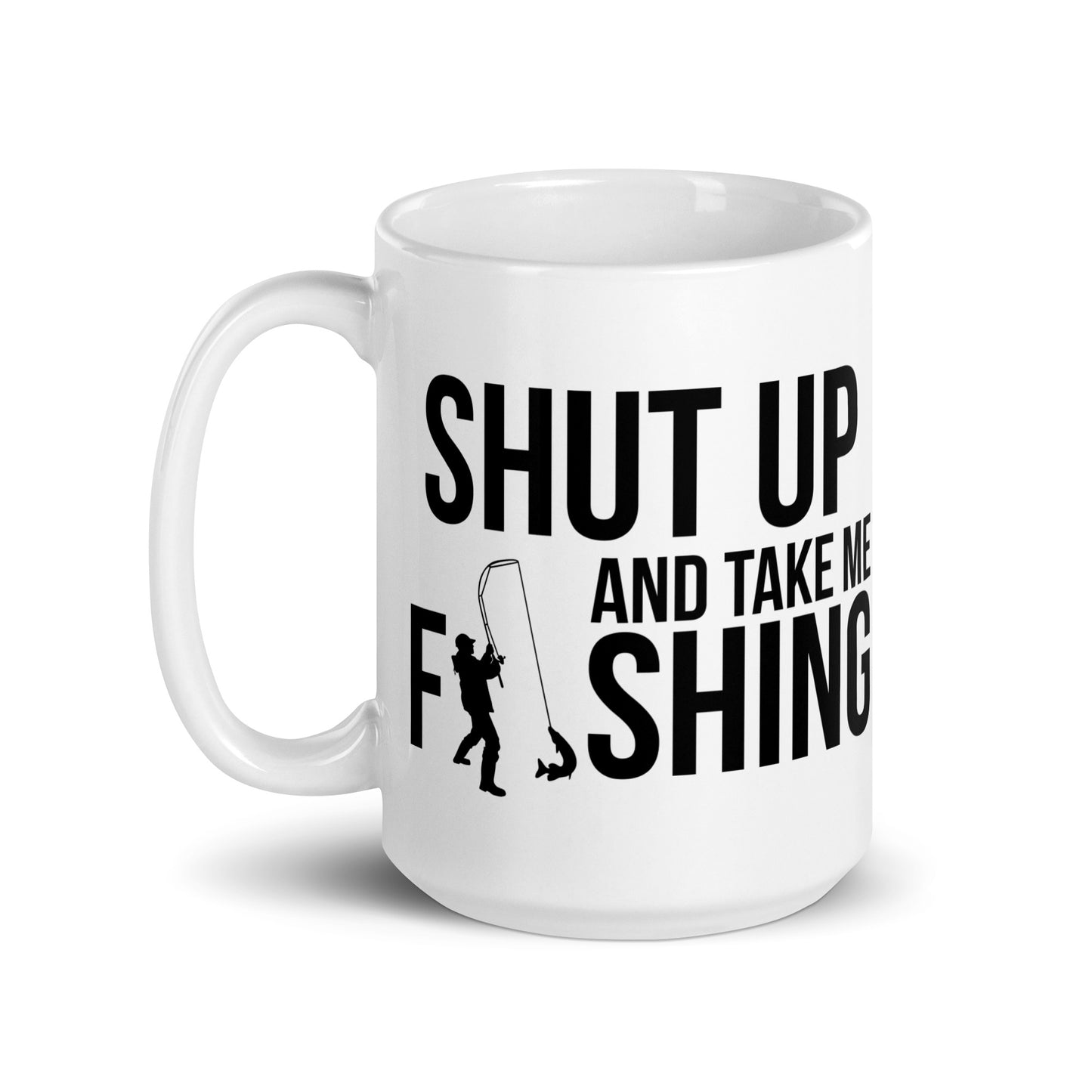 "Shut Up And Take Me Fishing" - White glossy mug